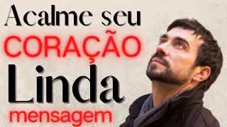 Acalme seu coração, linda mensagem! Padre Fábio de Melo.