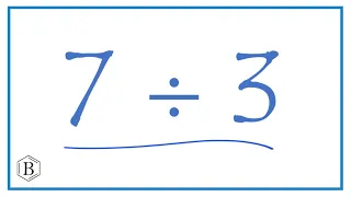 7 divided by 3   (7 ÷ 3)