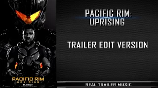 Pacific Rim 2: Uprising Trailer #1 Music | Trailer Edit Version