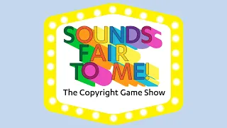 Sounds Fair to Me! the Copyright Game Show