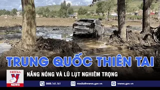 Trung Quốc chịu nhiều thiên tai: Nắng nóng và lũ lụt nghiêm trọng - VNEWS