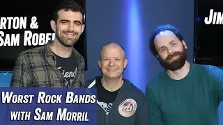 Worst Rock Bands with Sam Morril - Jim Norton & Sam Roberts