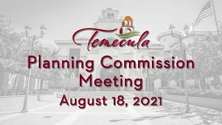 Temecula Planning Commission Meeting - August 18, 2021