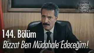 Bizzat ben müdahale edeceğim! - Eşkıya Dünyaya Hükümdar Olmaz 144. Bölüm