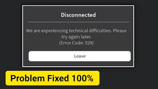 Fix Roblox Error Code 529 We are experiencing technical difficulties please try Again later Problem