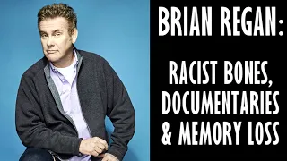 BRIAN REGAN: Racist Bones, Documentaries and Short Term Memory Loss (FUNNY!)