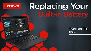 Replacing Your Built-in Battery | ThinkPad T16 Gen 3 | Customer Self Service