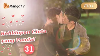 【INDO SUB】EP31：Kehidupan Cinta yang Pandai | The Trick of Life and Love | Mango TV Indonesia