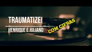 Traumatizei - Henrique e Juliano com cifras / cifrada / with chords