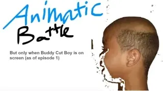 Animatic Battle But Only When Buddy Cut Boy Is On Screen (As Of Episode 1)