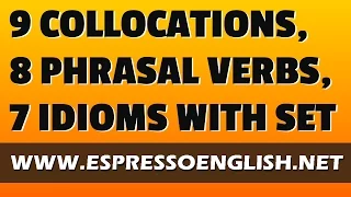 9 collocations, 8 phrasal verbs, and 7 idioms with the word SET
