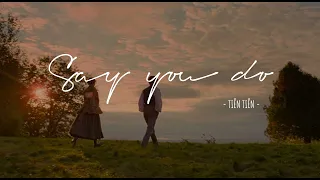 Say you do - Tiên Tiên | Lyrics video