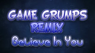 Believe In You - Game Grumps Remix