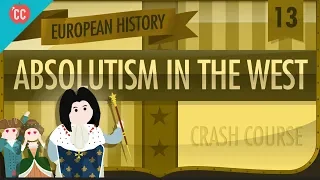 Absolute Monarchy: Crash Course European History #13