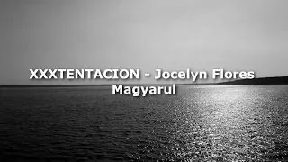 XXXTENTACION - Jocelyn Flores Magyarul (Magyar Felirat)