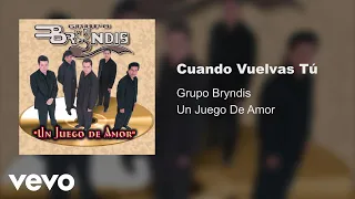 Grupo Bryndis - Cuando Vuelvas Tú (Audio)