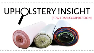 Upholstery Insight: Sew Foam Compression