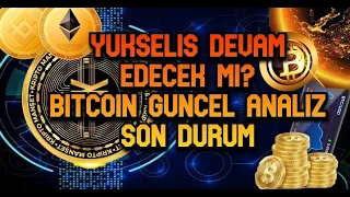 YUKSELIS DEVAM EDECEK MI? / BITCOIN GUNCEL ANALIZ / SON DURUM