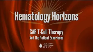 CAR T-Cell Therapy and the Patient Experience