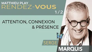 🦋RDV n°34 : SERGE MARQUIS 1/2 : " Attention, connexion & présence "