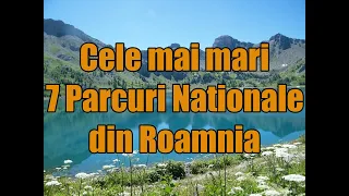 Care sunt cele mai mari Parcuri Nationale din Romania!