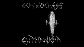 Echinochess - Euthanasia (Full Album)