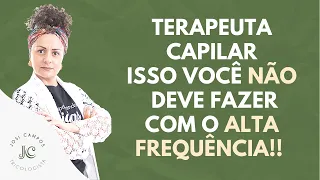 TERAPEUTA CAPILAR  ISSO VOCÊ NÃO DEVE FAZER COM O ALTA FREQUÊNCIA!!