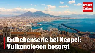 Erdbebenserie bei Neapel: Vulkanologen besorgt | krone.tv NEWS