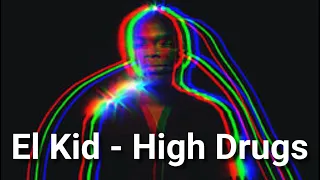 El Kid - High Drugs -  Letra  Lyrics