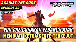 YUN CHE NGAMUK KARENA PEDANGNYA DIBUAT PATAH | Spoiler Eps 30 Against The Gods