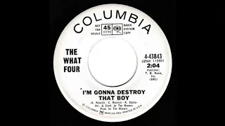 The What Four - I’m Gonna Destroy That Boy