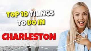 TOP 10 Things to do in Charleston, South Carolina 2023!