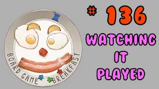 Board Game Breakfast 135 - Watching it Played