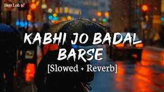 Kabhi Jo Baadal Barse - Lofi (Slowed + Reverb) | Arijit Singh | Jackpot | Best Lofi 💕