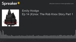 Ep 14 (K)nox: The Rob Knox Story Part 1