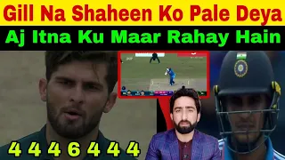 Shubman Gill Crushed Shaheen Afridi | Ye Kia Ho Raha Bhai
