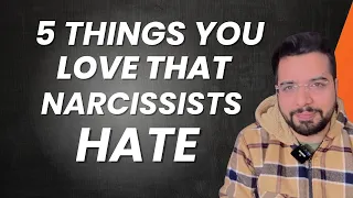 5 Things You Love BUT NarcissistS HATE