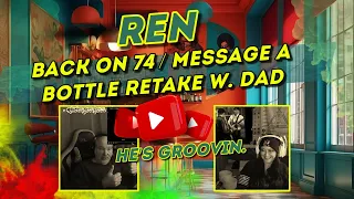 REN  - "Back on 74 / Message in A Bottle retake" w. DAD (Vietnam Vet) REACTION. 🖤