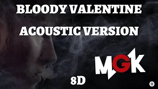 Machine Gun Kelly - Bloody Valentine Acoustic 8D🎧