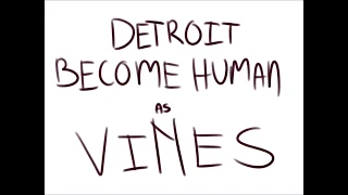 Detroit: Become Human VINES (animatic)