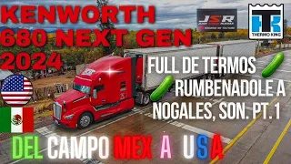 TPC 🔴2024 KENWORTH T680 NEXT GEN CACHIMBEANDO Y RUMBEANDO DE CULIACAN A NOGALES FULL DE TERMO #truck