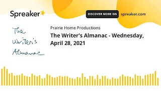 The Writer's Almanac - Wednesday, April 28, 2021