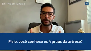 Fisio, você conhece os 4 graus da artrose? - Dr. Thiago Fukuda