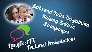 LangFest17: Bella and Yulia Devyatkina - Raising Bella in 8 languages