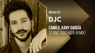 Camilo Ft Kany García - Titanic (Bachata Remix Version DJC)🔥