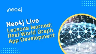 Neo4j Live: Lessons learned from Real-World Graph App Development