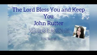 THE LORD BLESS YOU AND KEEP YOU - JOHN RUTTER || self collab by HenLiu