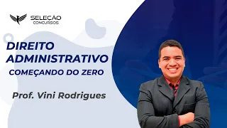 DIREITO ADMINISTRATIVO | COMEÇANDO DO ZERO | PROF. VINI RODRIGUES