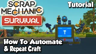 How To Repeat Craft & Automate Crafting With Scrap Bot | Scrap Mechanic Survival Tutorial