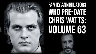 Family Annihilators Who Predate Chris Watts Volume 63